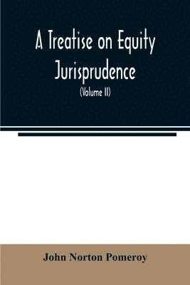 bokomslag A treatise on equity jurisprudence