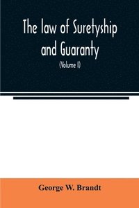 bokomslag The law of suretyship and guaranty, as administered by courts of countries where the common law prevails (Volume I)