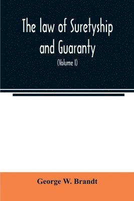 The law of suretyship and guaranty, as administered by courts of countries where the common law prevails (Volume I) 1