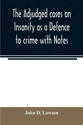John D Lawson, John D. Lawson - adjudged cases on Insanity as a Defence to crime with Notes, Häftad