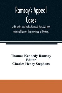 bokomslag Ramsay's appeal cases, with notes and definitions of the civil and criminal law of the province of Quebec