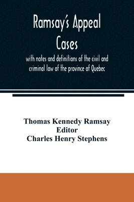 bokomslag Ramsay's appeal cases, with notes and definitions of the civil and criminal law of the province of Quebec