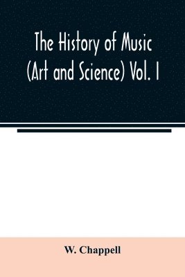 history of music. (Art and science) Vol. I. From the earliest records to the fall of the Roman empire