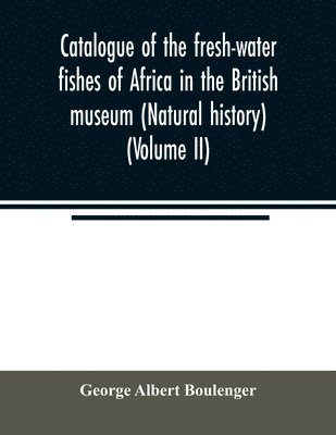 bokomslag Catalogue of the fresh-water fishes of Africa in the British museum (Natural history) (Volume II)