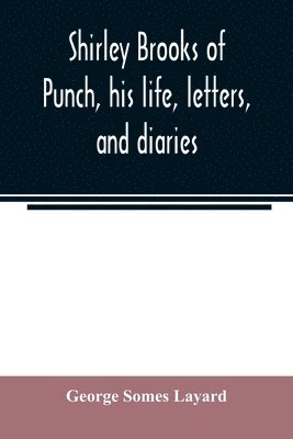Shirley Brooks of Punch, his life, letters, and diaries 1