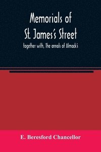 bokomslag Memorials of St. James's street; together with, The annals of Almack's