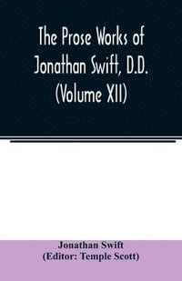 bokomslag The Prose works of Jonathan Swift, D.D. (Volume XII)
