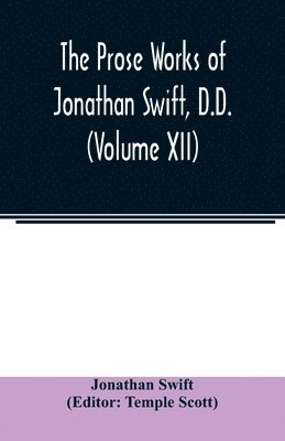 The Prose works of Jonathan Swift, D.D. (Volume XII) 1