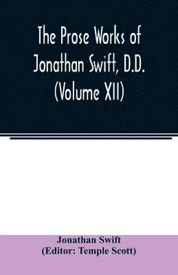 Jonathan Swift, Temple Scott - Prose works of Jonathan Swift, D.D. (Volume XII), Häftad