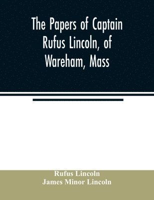 bokomslag The papers of Captain Rufus Lincoln, of Wareham, Mass.