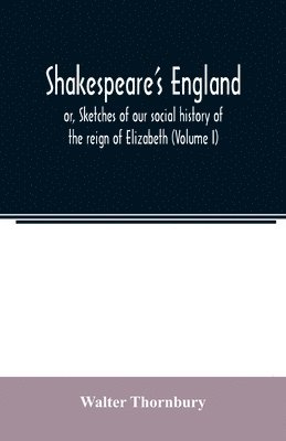 bokomslag Shakespeare's England; or, Sketches of our social history of the reign of Elizabeth (Volume I)