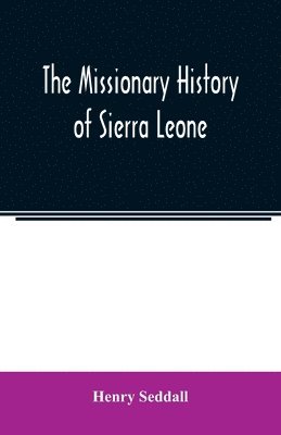 bokomslag The missionary history of Sierra Leone