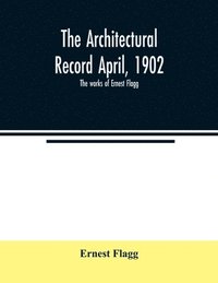 bokomslag The Architectural Record April, 1902; The works of Ernest Flagg