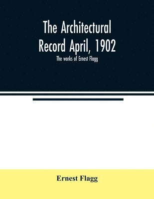 bokomslag The Architectural Record April, 1902; The works of Ernest Flagg