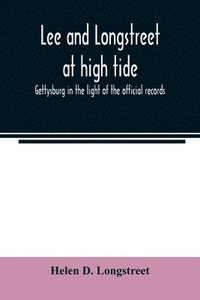 bokomslag Lee and Longstreet at high tide; Gettysburg in the light of the official records