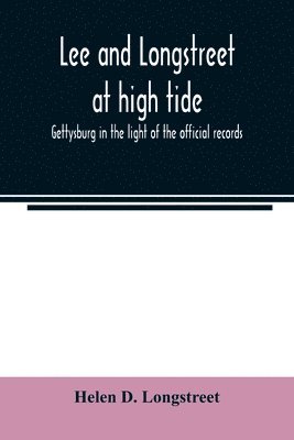 Lee and Longstreet at high tide; Gettysburg in the light of the official records