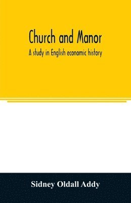 bokomslag Church and manor; a study in English economic history