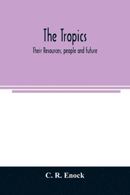 The tropics; their resources, people and future 1