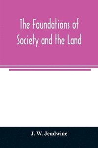 bokomslag The foundations of society and the land; a review of the social systems of the middle ages in Britain, their growth and their decay
