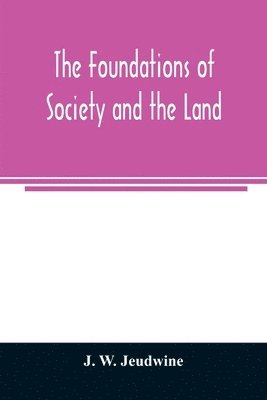 bokomslag The foundations of society and the land; a review of the social systems of the middle ages in Britain, their growth and their decay