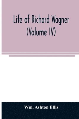 bokomslag Life of Richard Wagner (Volume IV)