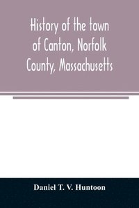 bokomslag History of the town of Canton, Norfolk County, Massachusetts