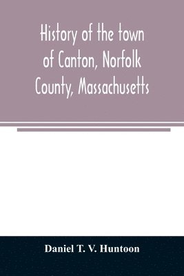 History of the town of Canton, Norfolk County, Massachusetts 1