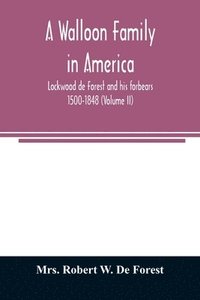 bokomslag A Walloon family in America; Lockwood de Forest and his forbears 1500-1848 (Volume II)