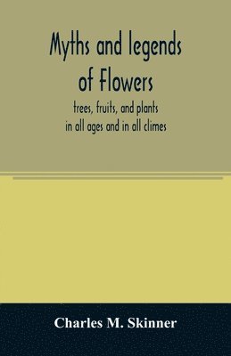 bokomslag Myths and legends of flowers, trees, fruits, and plants