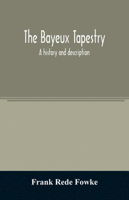 The Bayeux tapestry; a history and description 1