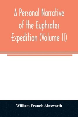 A personal narrative of the Euphrates expedition (Volume II) 1
