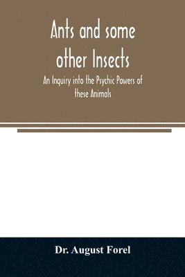 Ants and some other Insects - An Inquiry into the Psychic Powers of these Animals 1