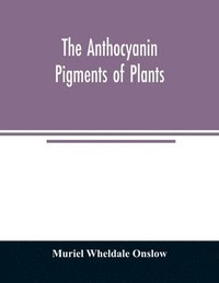 bokomslag The anthocyanin pigments of plants