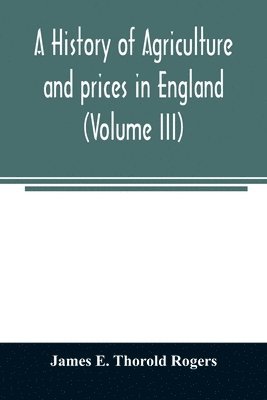 bokomslag history of agriculture and prices in England, from the year after the Oxford parliament (1259) to the commencement of the continental war (1793) (Volume III) 1401-1582.