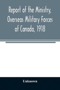 bokomslag Report of the Ministry, Overseas Military Forces of Canada, 1918