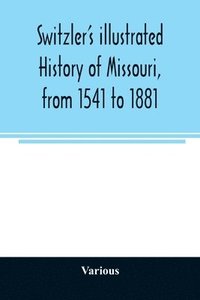 bokomslag Switzler's illustrated history of Missouri, from 1541 to 1881