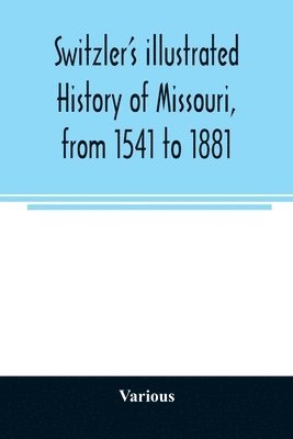 bokomslag Switzler's illustrated history of Missouri, from 1541 to 1881