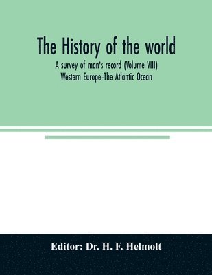bokomslag history of the world; a survey of man's record (Volume VIII) Western Europe-The Atlantic Ocean