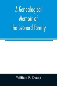bokomslag A genealogical memoir of the Leonard family