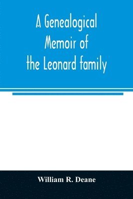 bokomslag A genealogical memoir of the Leonard family