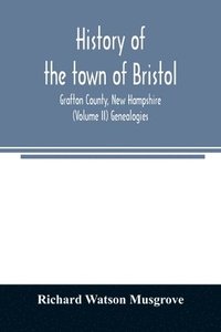 bokomslag History of the town of Bristol, Grafton County, New Hampshire (Volume II) Genealogies
