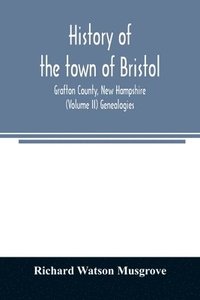 bokomslag History of the town of Bristol, Grafton County, New Hampshire (Volume II) Genealogies