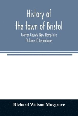 bokomslag History of the town of Bristol, Grafton County, New Hampshire (Volume II) Genealogies
