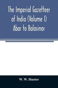 bokomslag imperial gazetteer of India (Volume I) Abar to Balasinor