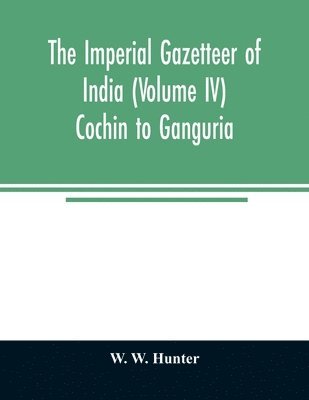 imperial gazetteer of India (Volume IV) Cochin To Ganguria