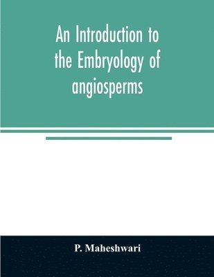 bokomslag An introduction to the embryology of angiosperms