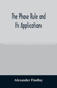 bokomslag The phase rule and its applications