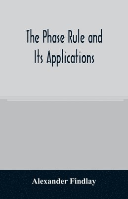 bokomslag The phase rule and its applications