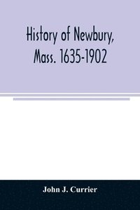 bokomslag History of Newbury, Mass. 1635-1902