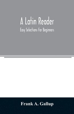 bokomslag A Latin reader; easy selections for beginners